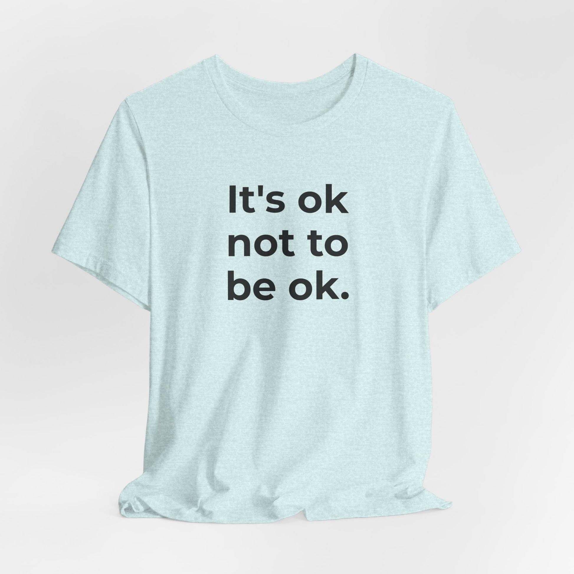 Mental Health T-Shirt - It is Ok not to be Ok - Wear What You Stand For Products