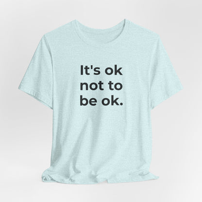 Mental Health T-Shirt - It is Ok not to be Ok - Wear What You Stand For Products
