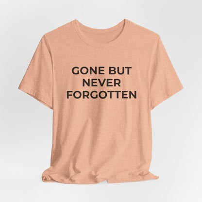 Grief and Loss T-Shirt - Gone but Never Forgotten - Wear What You Stand For Products