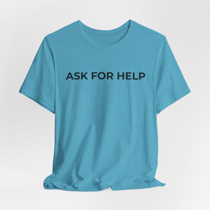 Addiction and Mental Health T-Shirt - Ask for Help - Wear What You Stand For Products