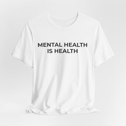 Mental Health T-Shirt - Mental Health is Health - Wear What You Stand For Products