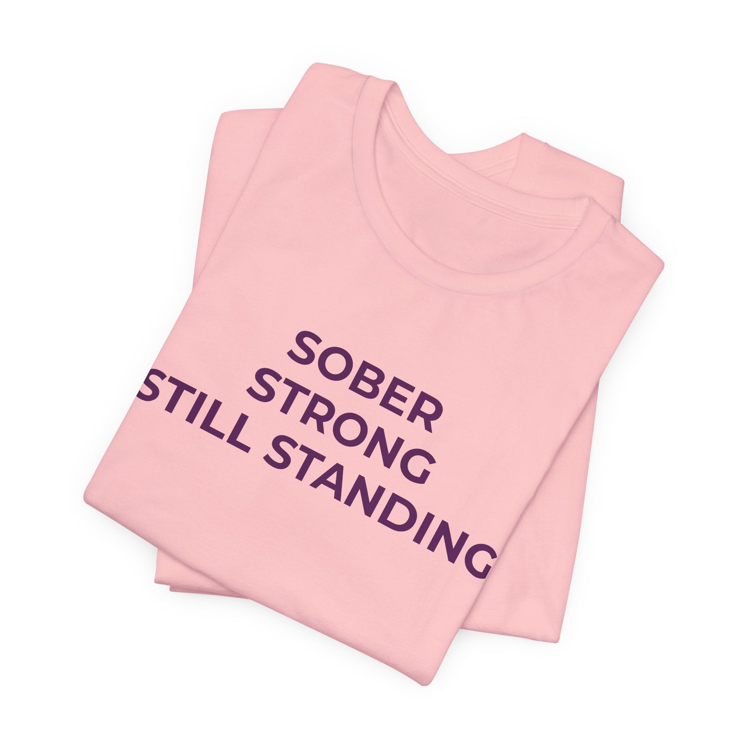 Addiction T-Shirt Sober Strong Still Standing - Wear What You Stand For Products