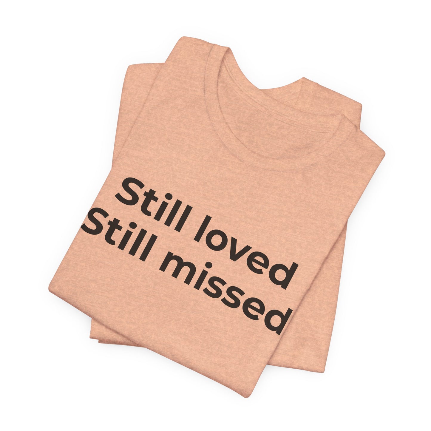 Grief and Loss Still Loved: Honoring Memories of Those Missed - Wear What You Stand For Products
