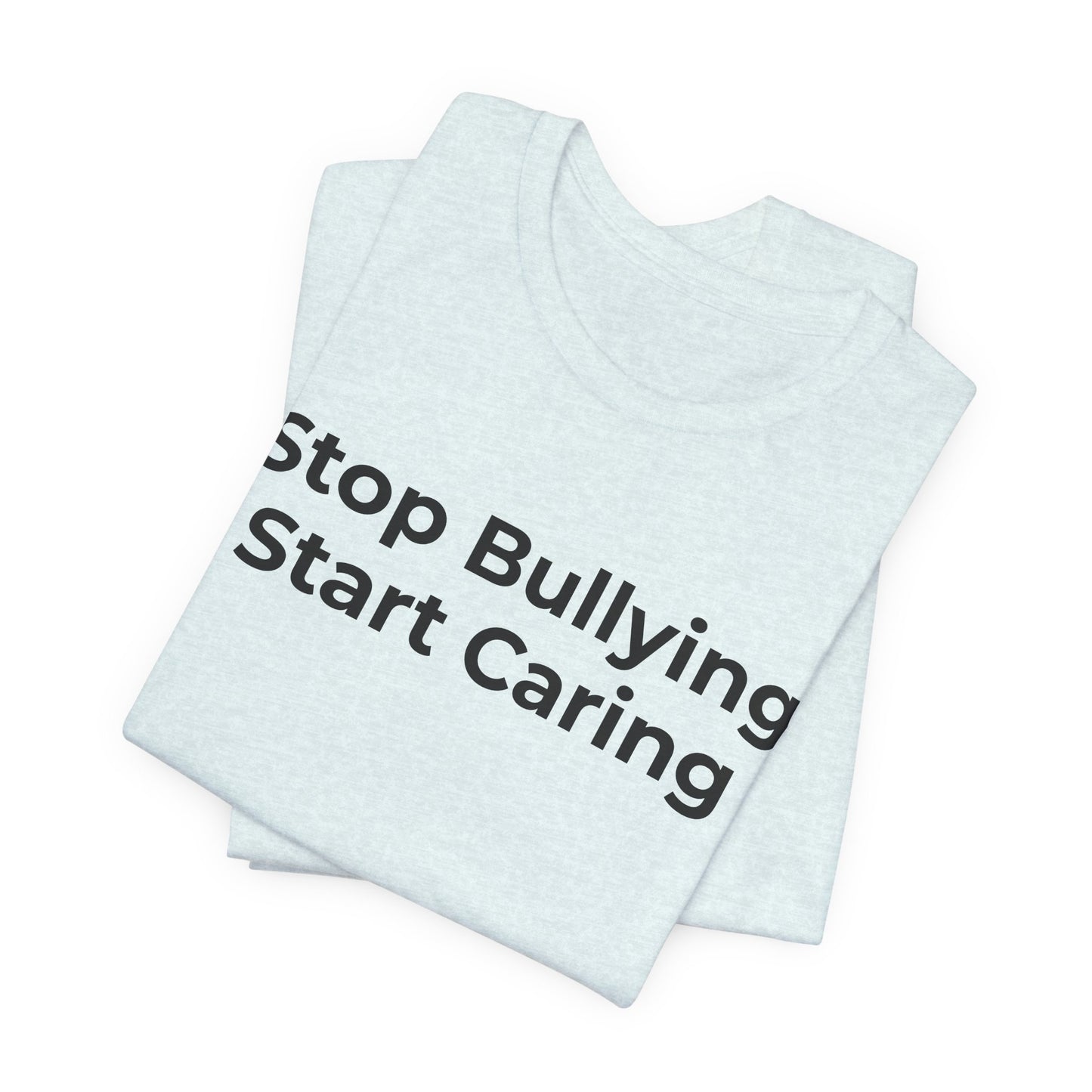 Anti Bullying T-Shirt - Stop Bulling Start Caring - Wear What You Stand For Products