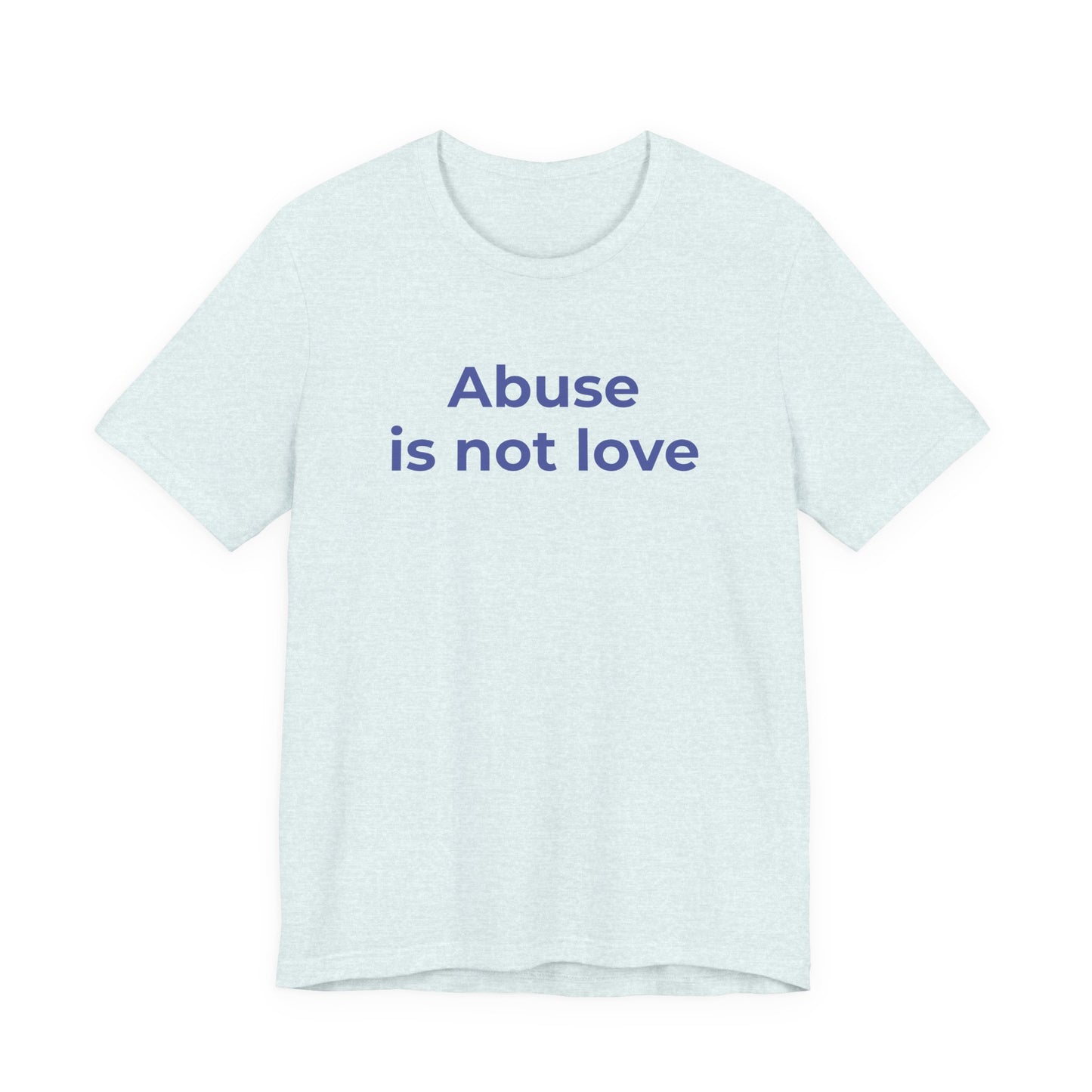 Domestic Violence T-Shirt - Abuse is Not Love - Wear What You Stand For Products
