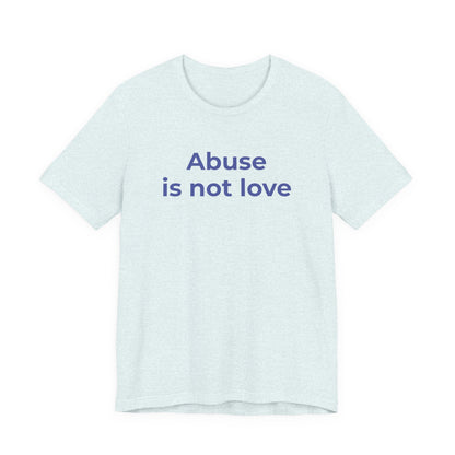 Domestic Violence T-Shirt - Abuse is Not Love - Wear What You Stand For Products