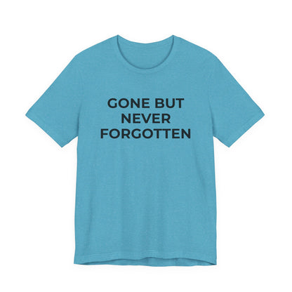 Grief and Loss T-Shirt - Gone but Never Forgotten - Wear What You Stand For Products