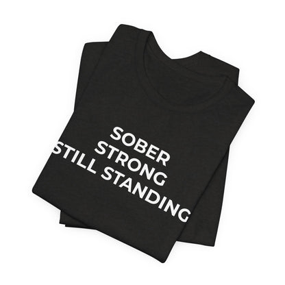 Addiction T-Shirt Sober Strong Still Standing - Wear What You Stand For Products