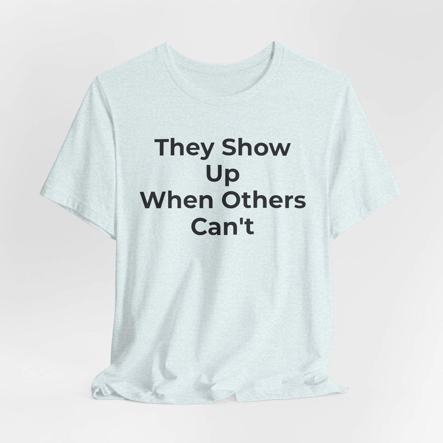 First Responders Support - They Show Up When Others Can't T-Shirt - Wear What You Stand For Products