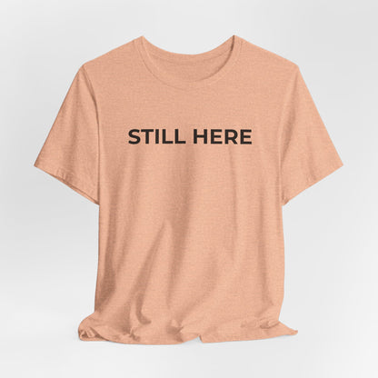 Mental Health T-Shirt - Still Here: Wear Your Strength and Resilience - Wear What You Stand For Products