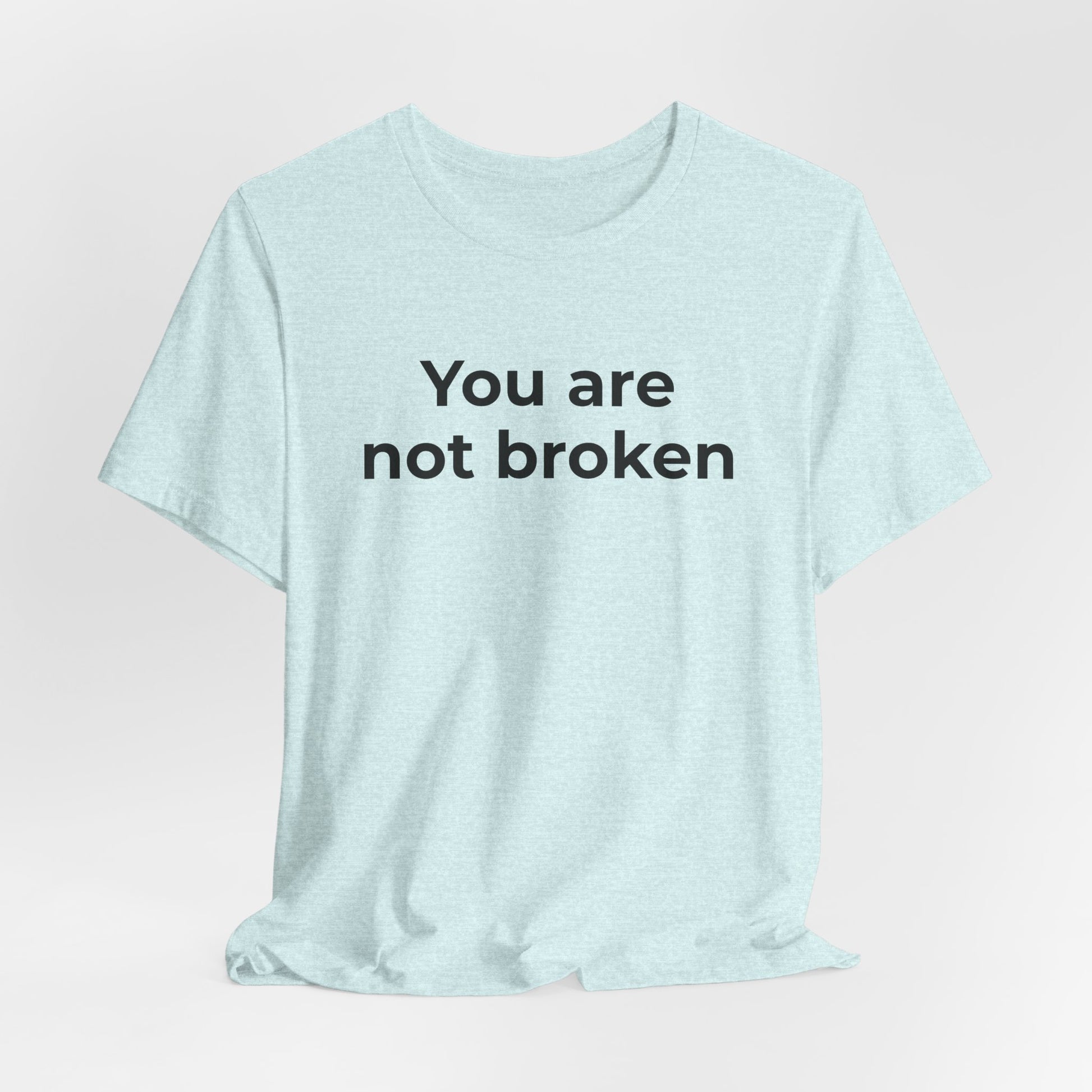Mental Health Awareness - You are not Broken T-Shirt - Wear What You Stand For Products
