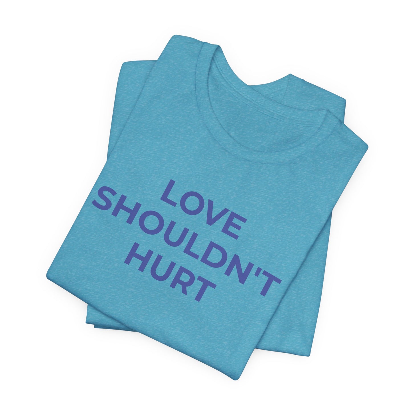Domestic Violence T-Shirt Love Shouldn't Hurt - Wear What You Stand For Products