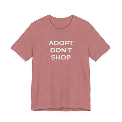 Pet Rescues T-Shirt Adopt Don't Shop - Wear What You Stand For Products