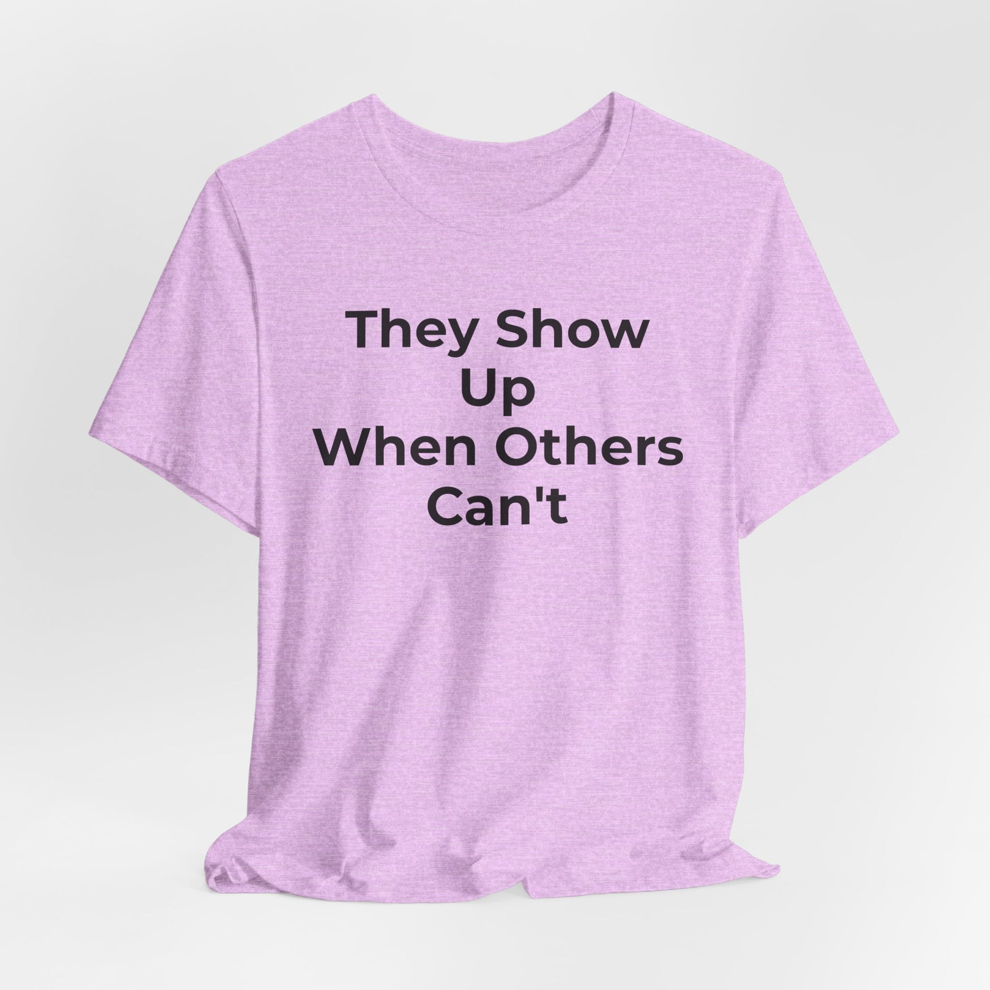 First Responders Support - They Show Up When Others Can't T-Shirt - Wear What You Stand For Products