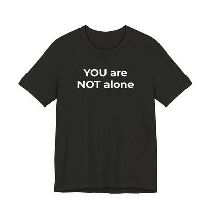Addiction and Anti-Bullying Domestic Violence Suicide - You are NOT alone T-Shirt - Wear What You Stand For Products