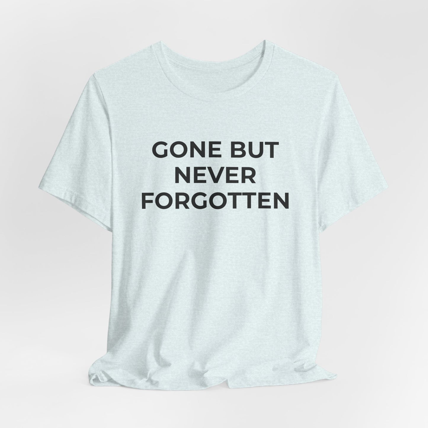Grief and Loss T-Shirt - Gone but Never Forgotten - Wear What You Stand For Products