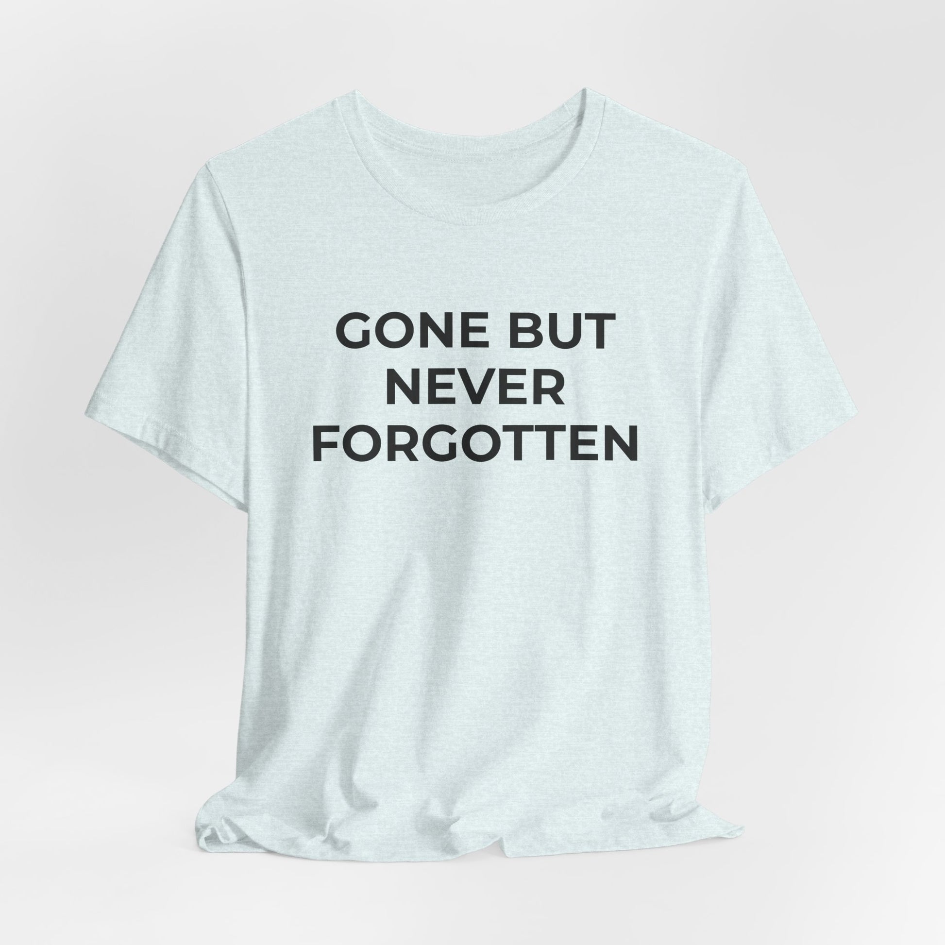 Grief and Loss T-Shirt - Gone but Never Forgotten - Wear What You Stand For Products
