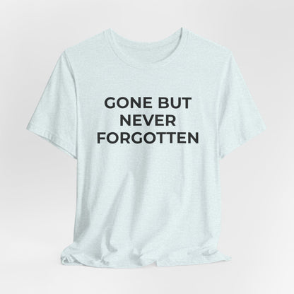 Grief and Loss T-Shirt - Gone but Never Forgotten - Wear What You Stand For Products
