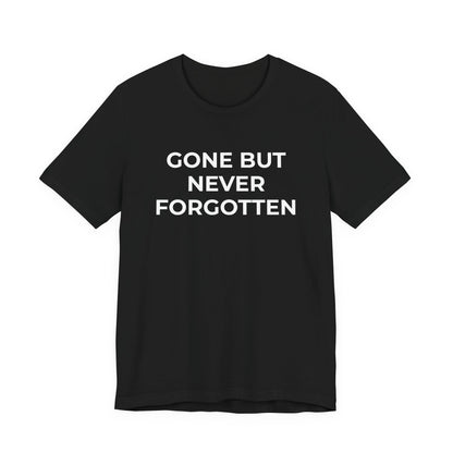 Grief and Loss T-Shirt - Gone but Never Forgotten - Wear What You Stand For Products