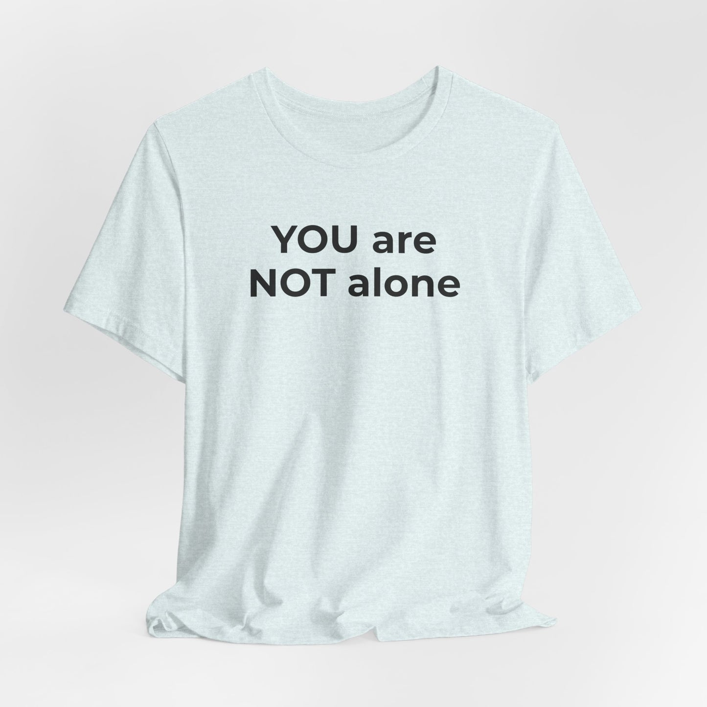 Addiction and Anti-Bullying Domestic Violence Suicide - You are NOT alone T-Shirt - Wear What You Stand For Products