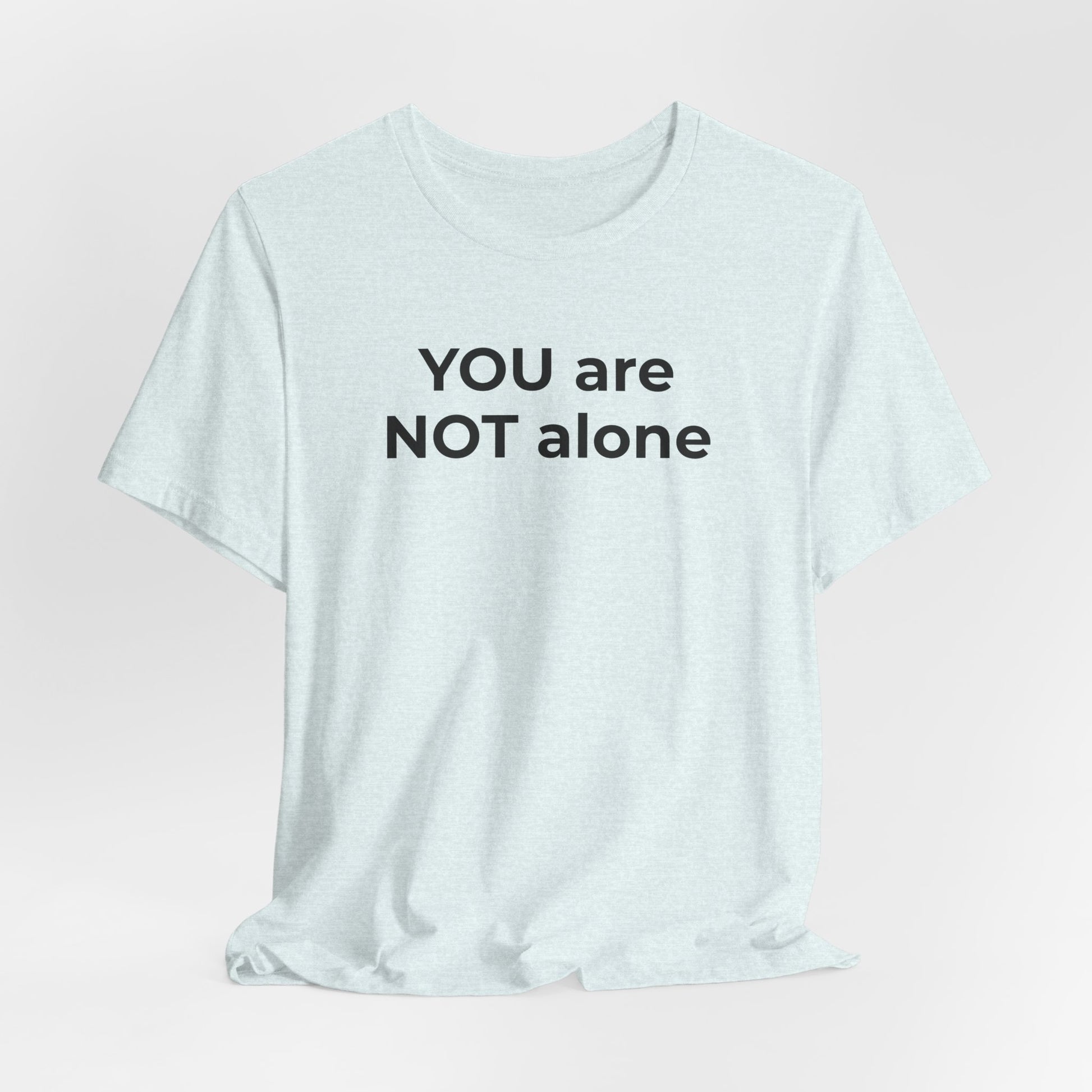 Addiction and Anti-Bullying Domestic Violence Suicide - You are NOT alone T-Shirt - Wear What You Stand For Products