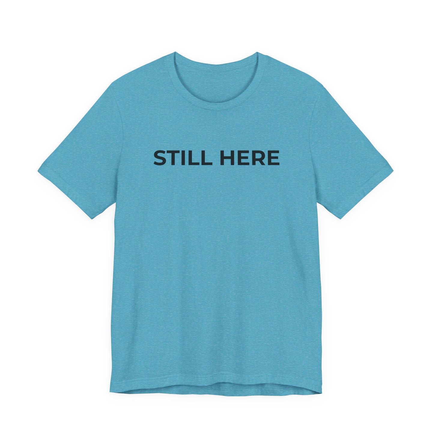 Mental Health T-Shirt - Still Here: Wear Your Strength and Resilience - Wear What You Stand For Products