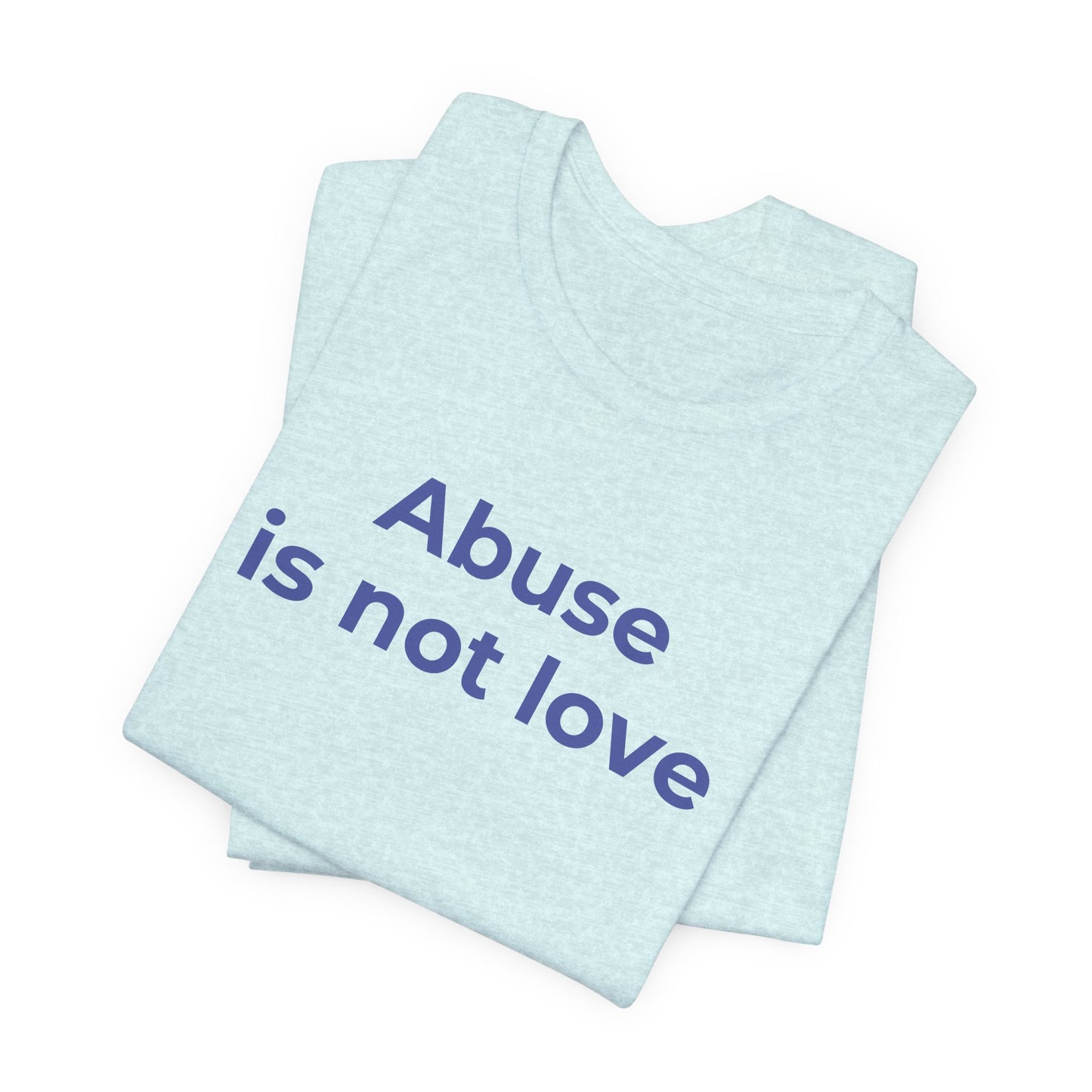 Domestic Violence T-Shirt - Abuse is Not Love - Wear What You Stand For Products