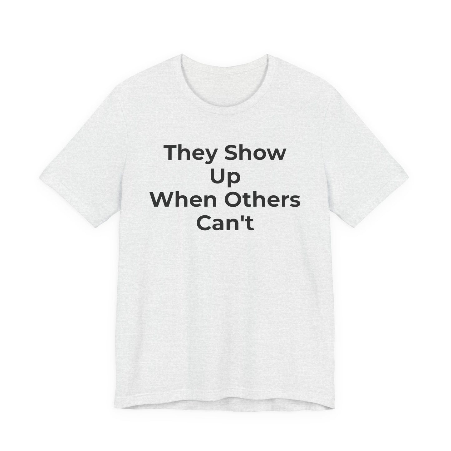 First Responders Support - They Show Up When Others Can't T-Shirt - Wear What You Stand For Products