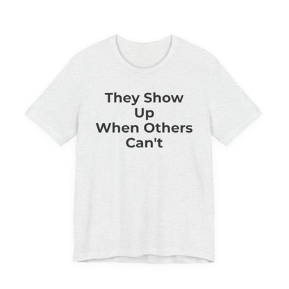 First Responders Support - They Show Up When Others Can't T-Shirt - Wear What You Stand For Products