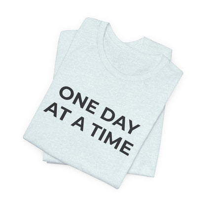 Addiction T-Shirt - One Day at a Time (Second Edition) - Wear What You Stand For Products