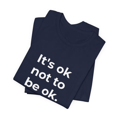 Mental Health T-Shirt - It is Ok not to be Ok - Wear What You Stand For Products