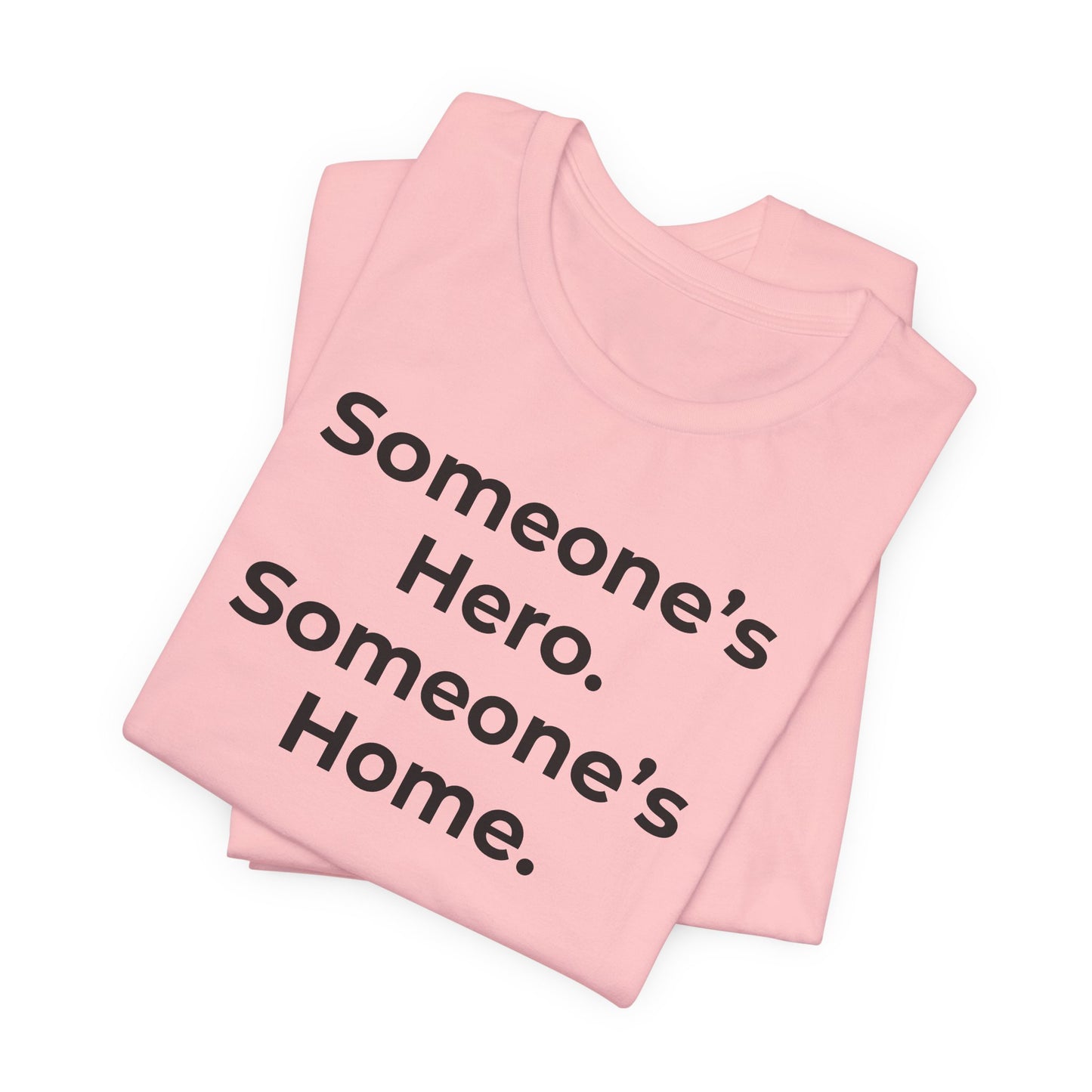 First Responders Support - Someone's Hero Someone's Home. - Wear What You Stand For Products