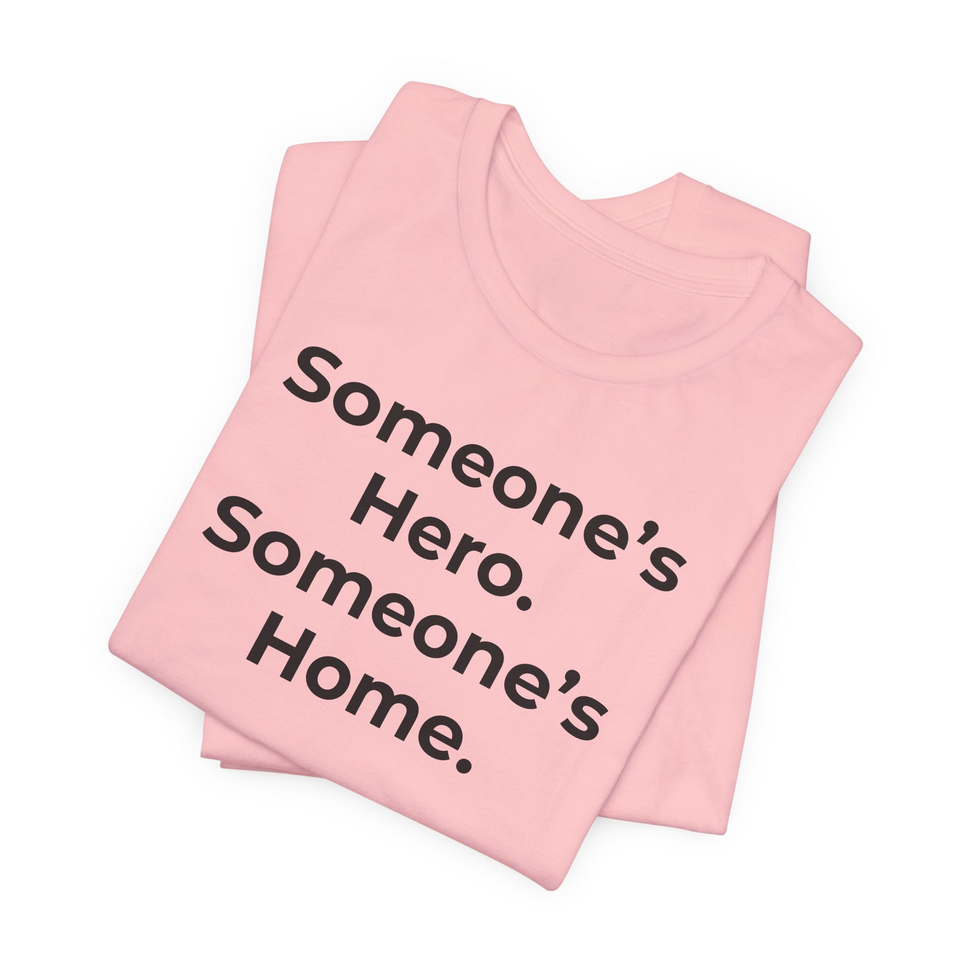 First Responders Support - Someone's Hero Someone's Home. - Wear What You Stand For Products