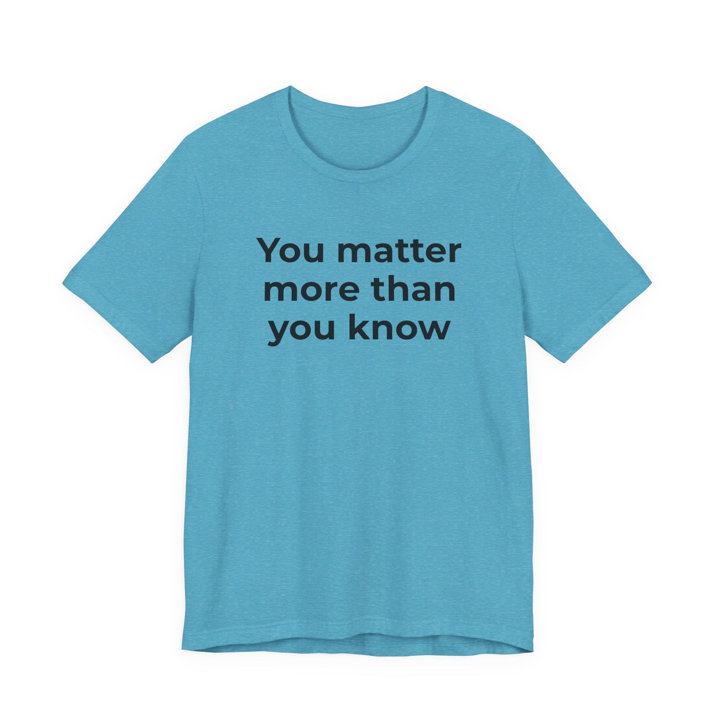 Suicide T-Shirt - You Matter More Than You Know - Wear What You Stand For Products