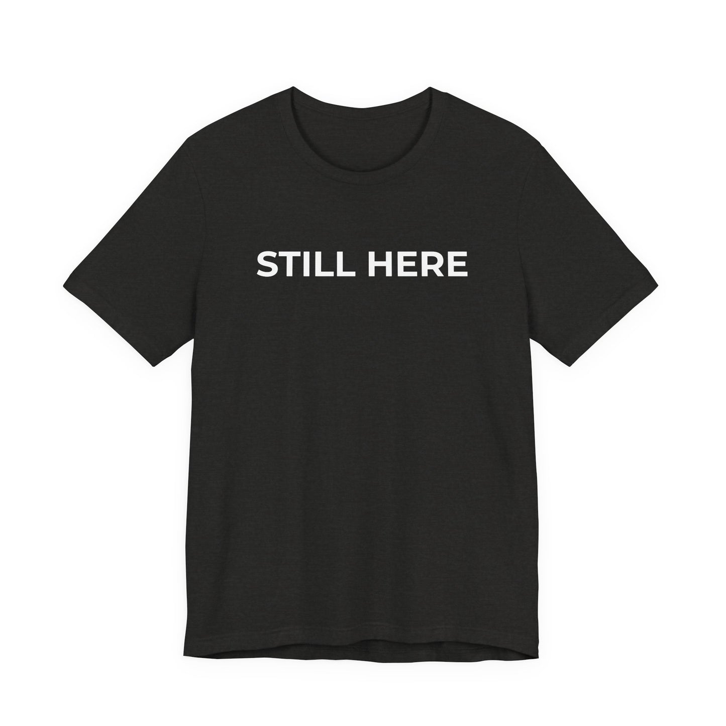 Mental Health T-Shirt - Still Here: Wear Your Strength and Resilience - Wear What You Stand For Products