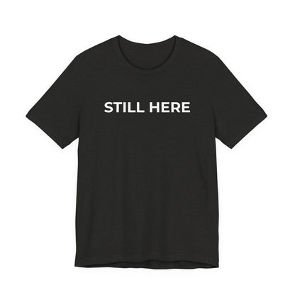 Mental Health T-Shirt - Still Here: Wear Your Strength and Resilience - Wear What You Stand For Products