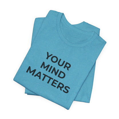 Mental Health T-Shirt - Your Mind Matters - Wear What You Stand For Products