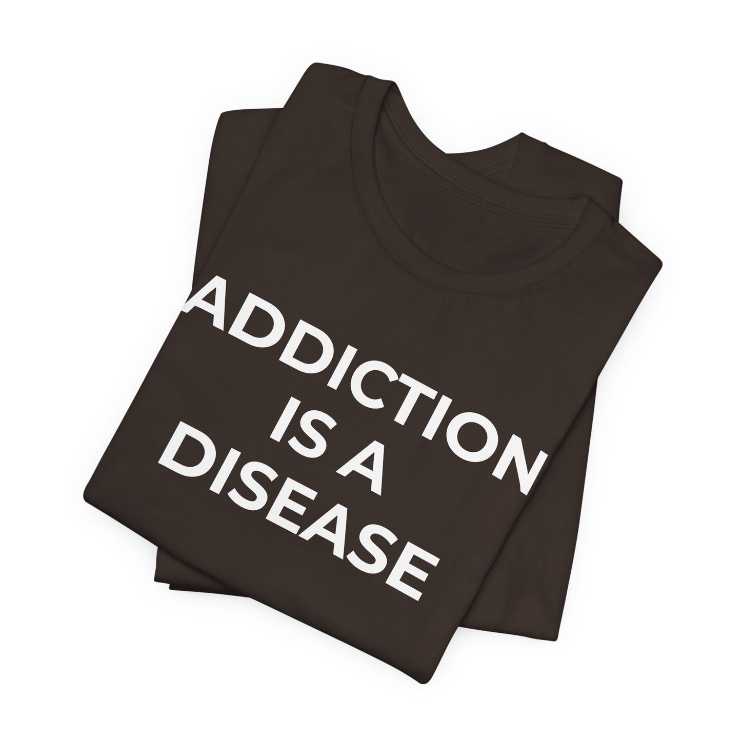 Addiction T-Shirt Addiction is a Disease - Wear What You Stand For Products