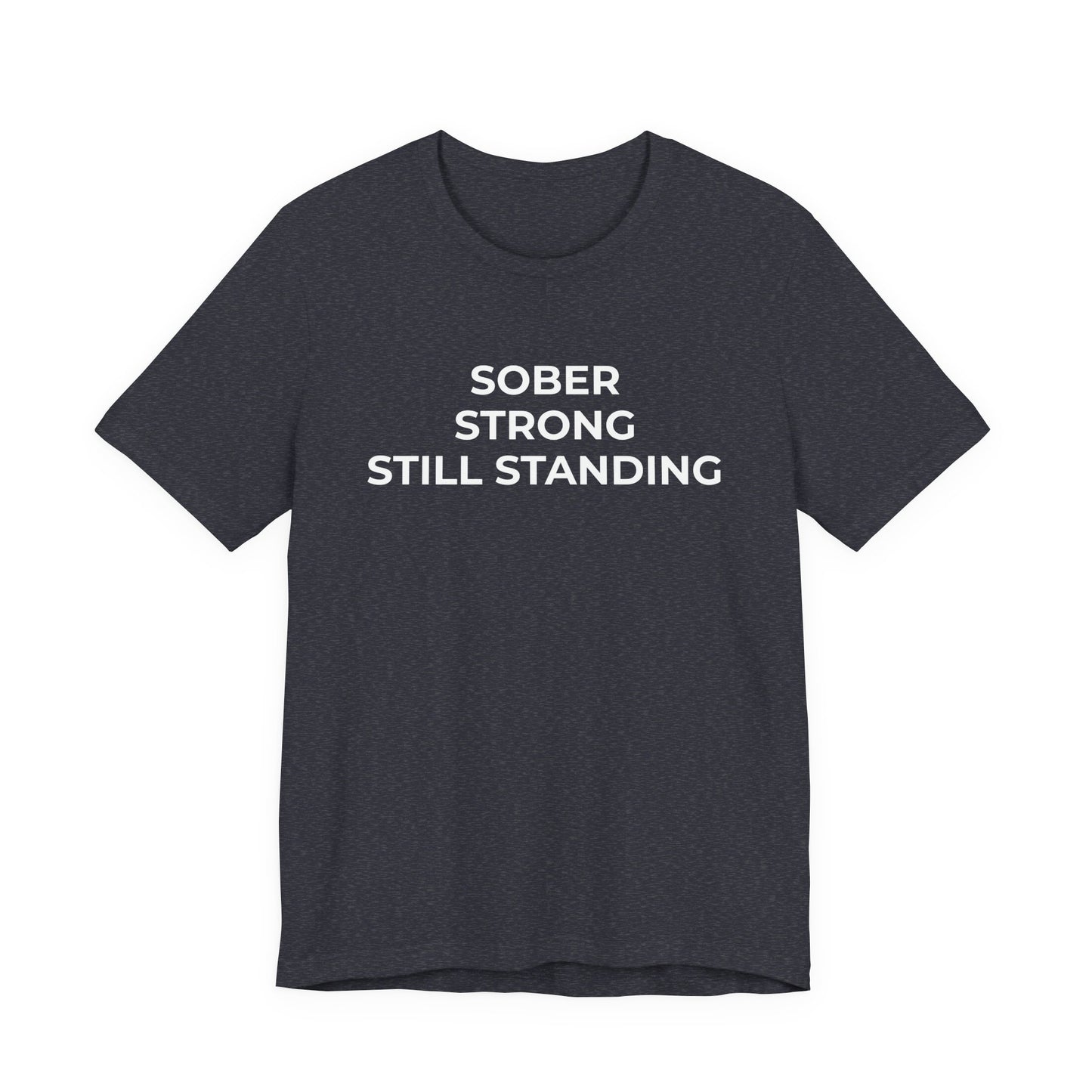 Addiction T-Shirt Sober Strong Still Standing - Wear What You Stand For Products