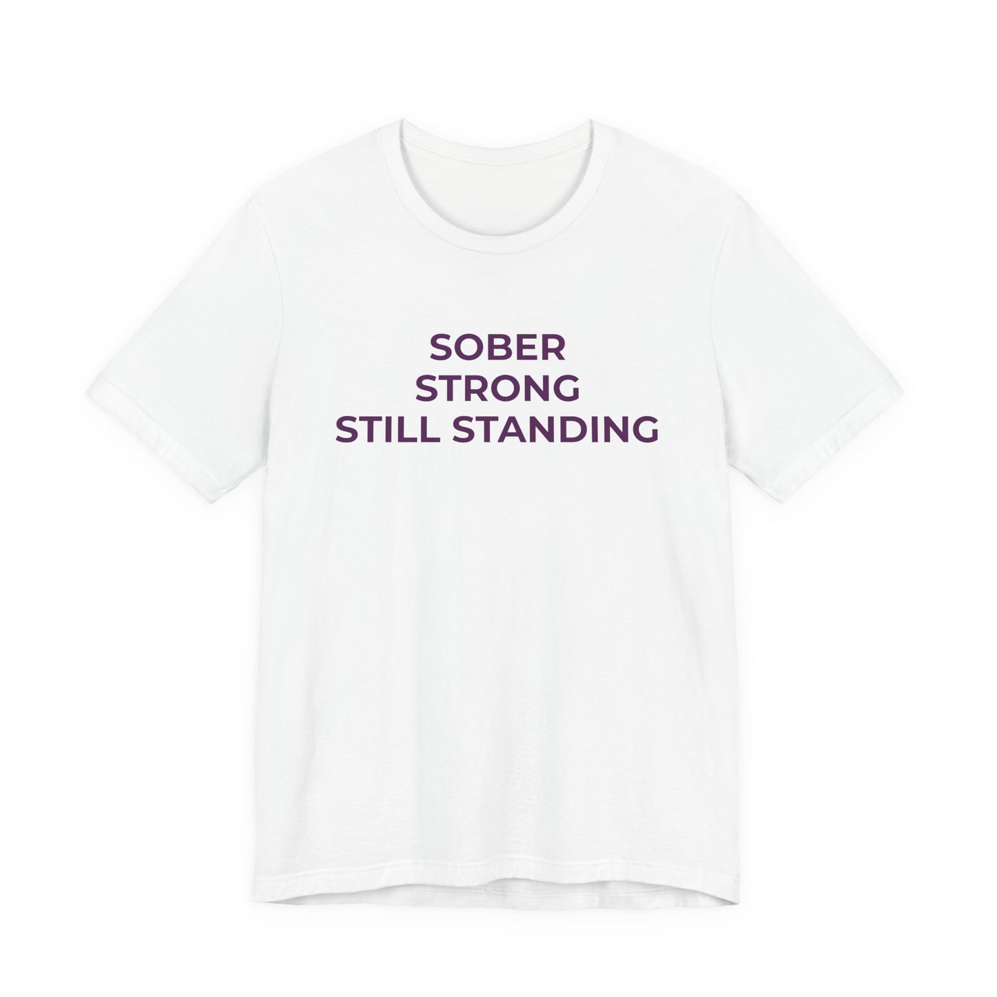 Addiction T-Shirt Sober Strong Still Standing - Wear What You Stand For Products