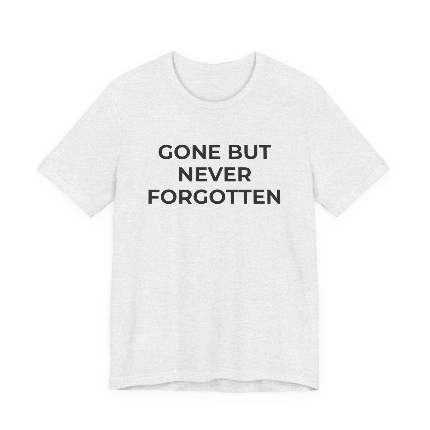 Grief and Loss T-Shirt - Gone but Never Forgotten - Wear What You Stand For Products