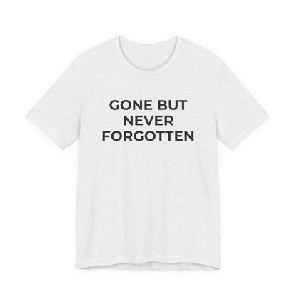 Grief and Loss T-Shirt - Gone but Never Forgotten - Wear What You Stand For Products