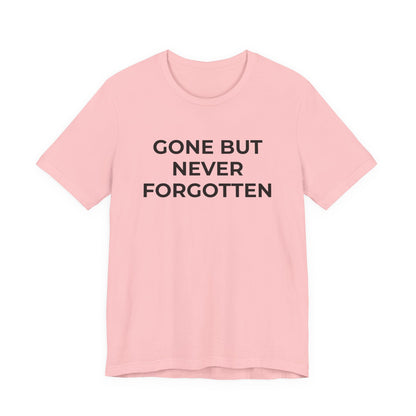 Grief and Loss T-Shirt - Gone but Never Forgotten - Wear What You Stand For Products