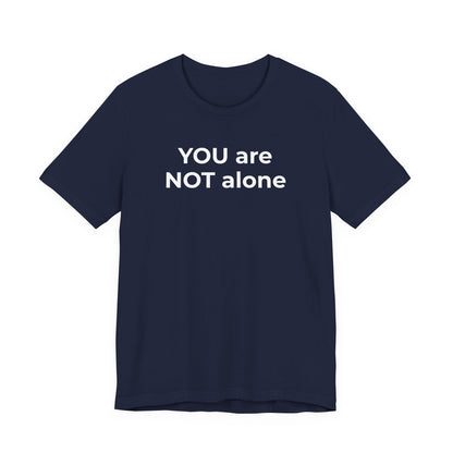 Addiction and Anti-Bullying Domestic Violence Suicide - You are NOT alone T-Shirt - Wear What You Stand For Products