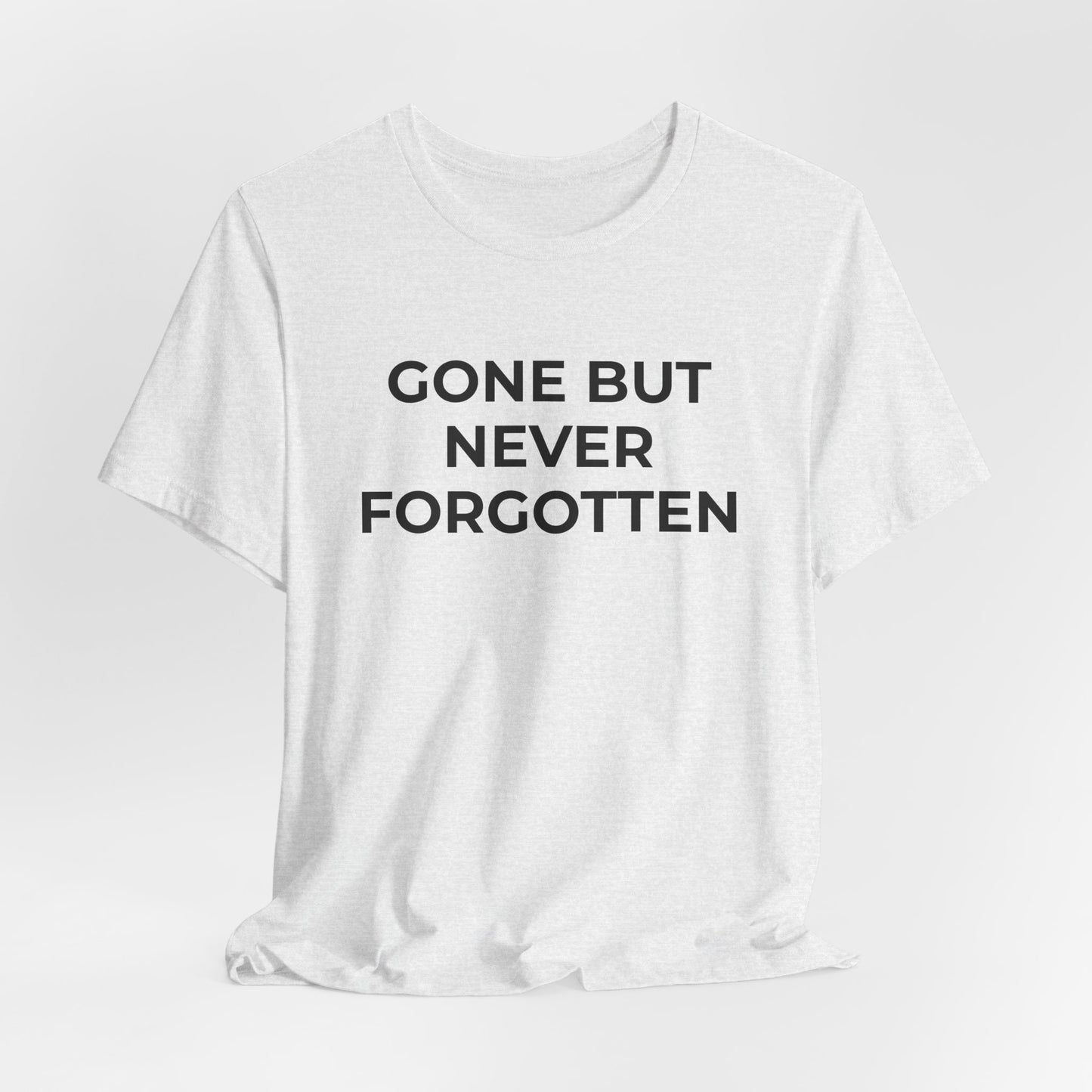 Grief and Loss T-Shirt - Gone but Never Forgotten - Wear What You Stand For Products