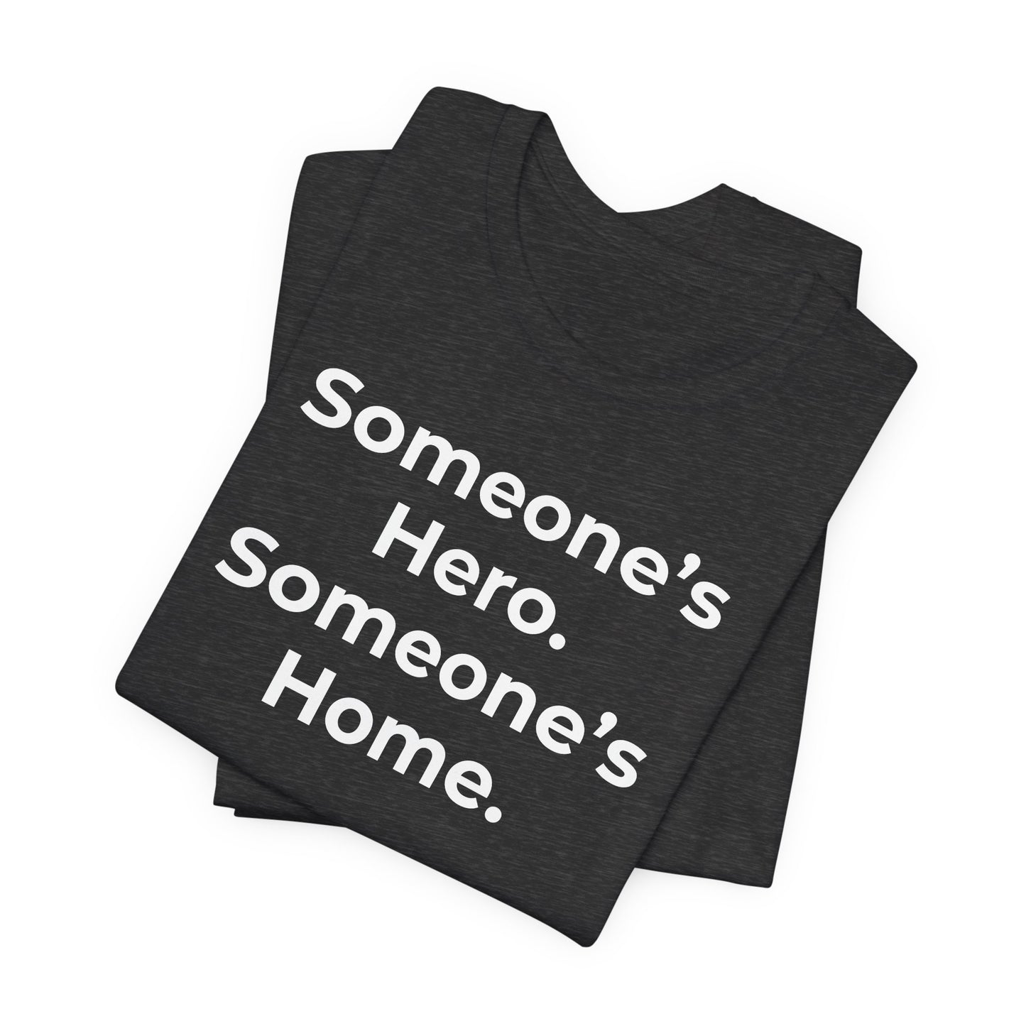 First Responders Support - Someone's Hero Someone's Home. - Wear What You Stand For Products