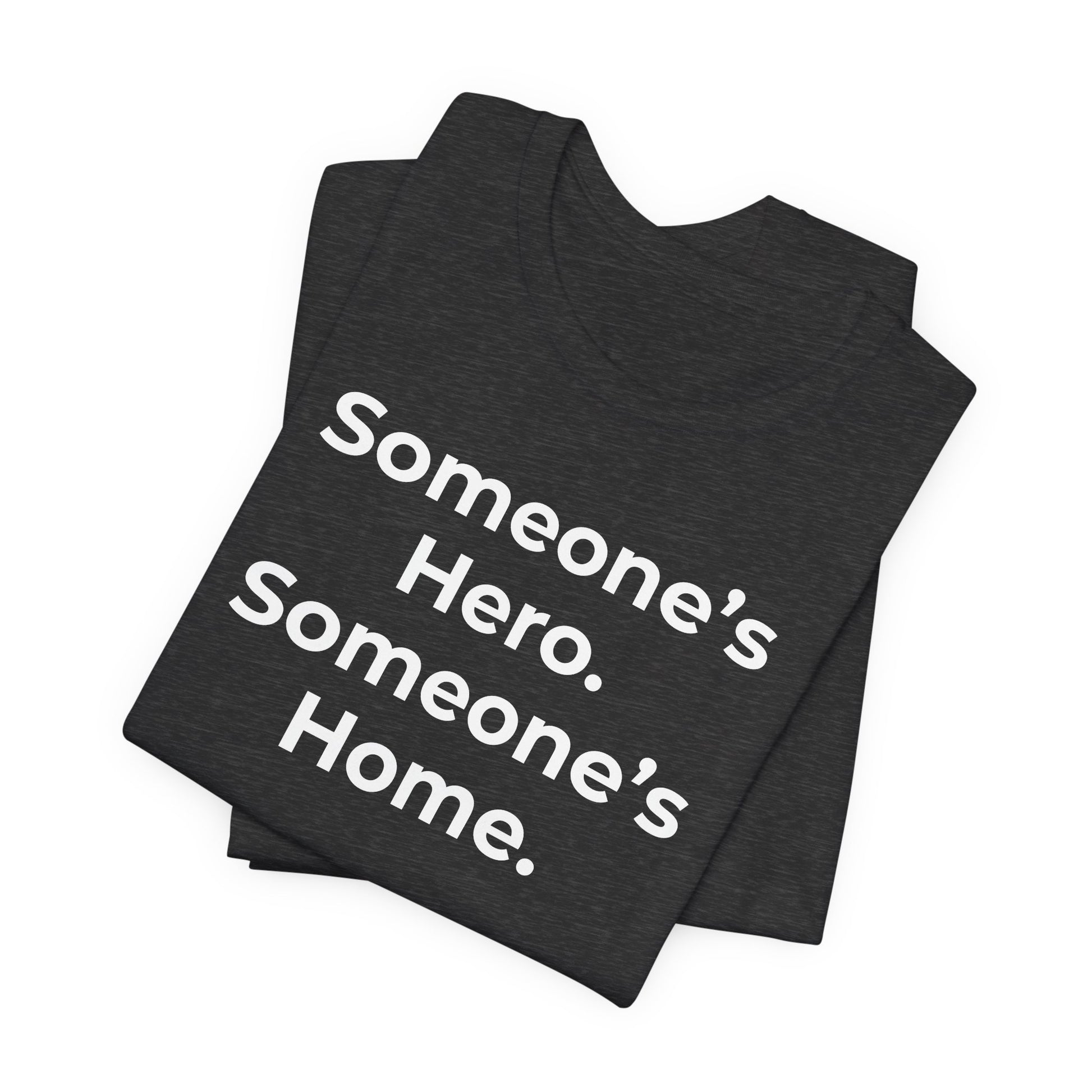 First Responders Support - Someone's Hero Someone's Home. - Wear What You Stand For Products