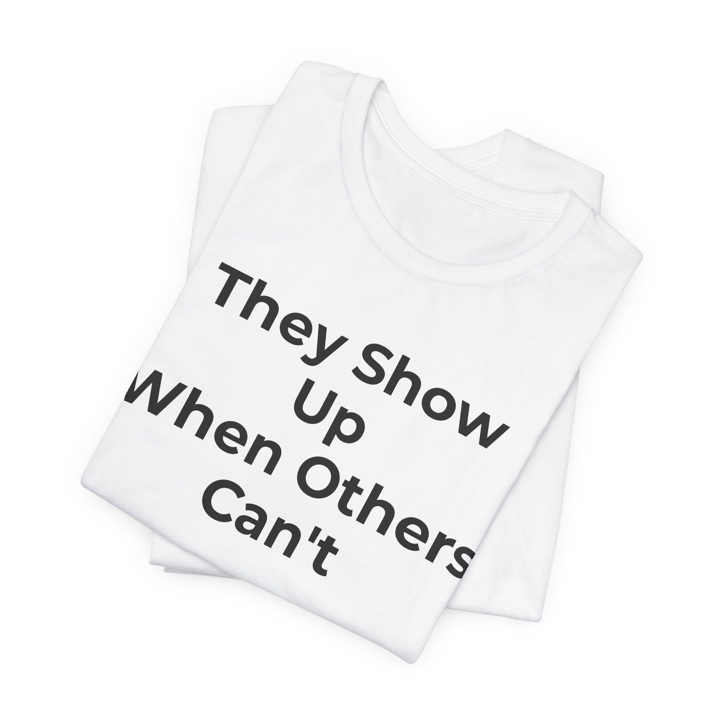 First Responders Support - They Show Up When Others Can't T-Shirt - Wear What You Stand For Products