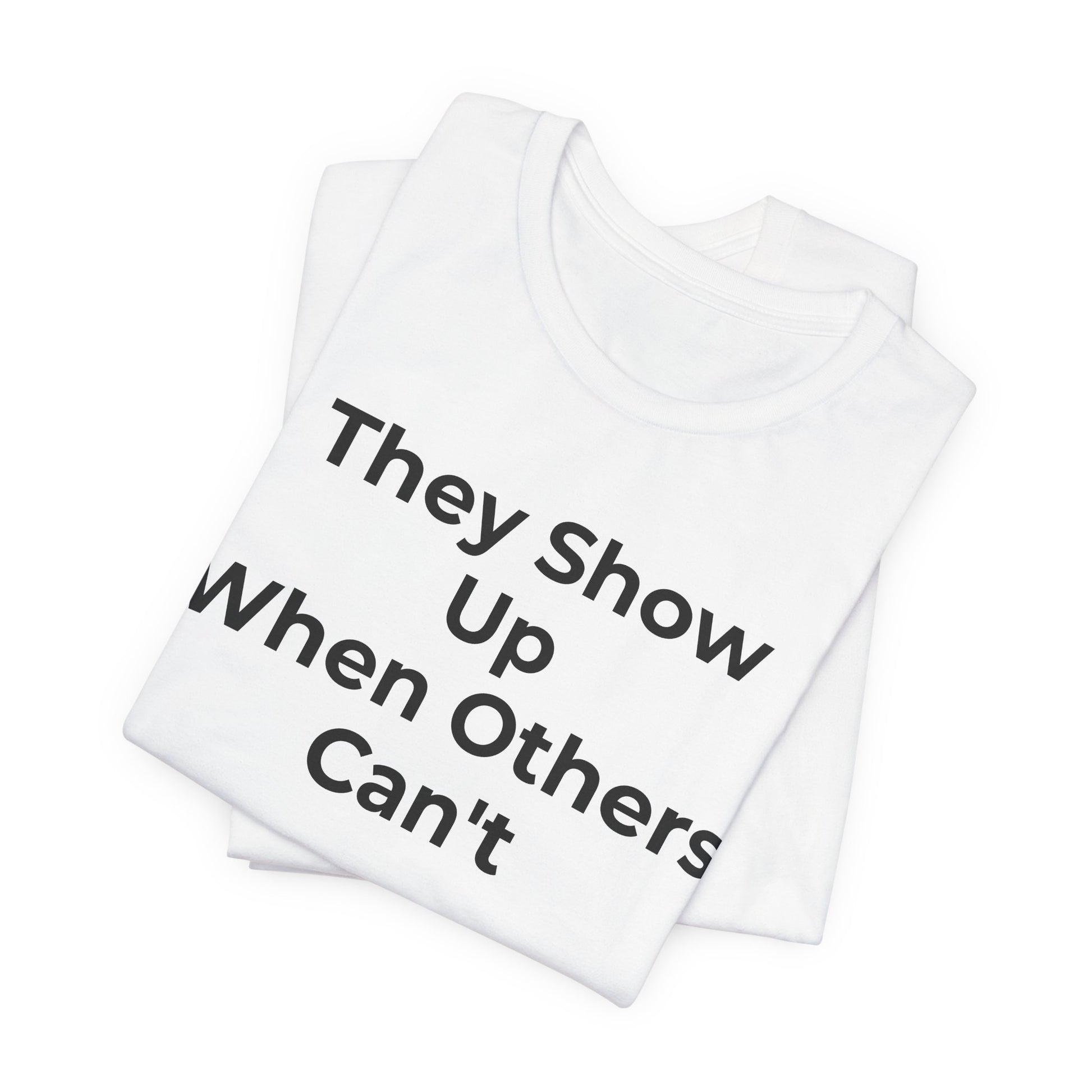 First Responders Support - They Show Up When Others Can't T-Shirt - Wear What You Stand For Products