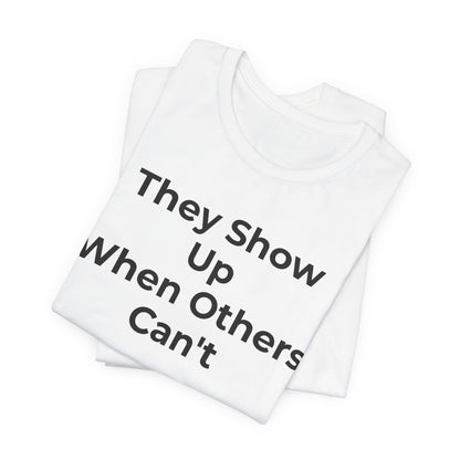 First Responders Support - They Show Up When Others Can't T-Shirt - Wear What You Stand For Products